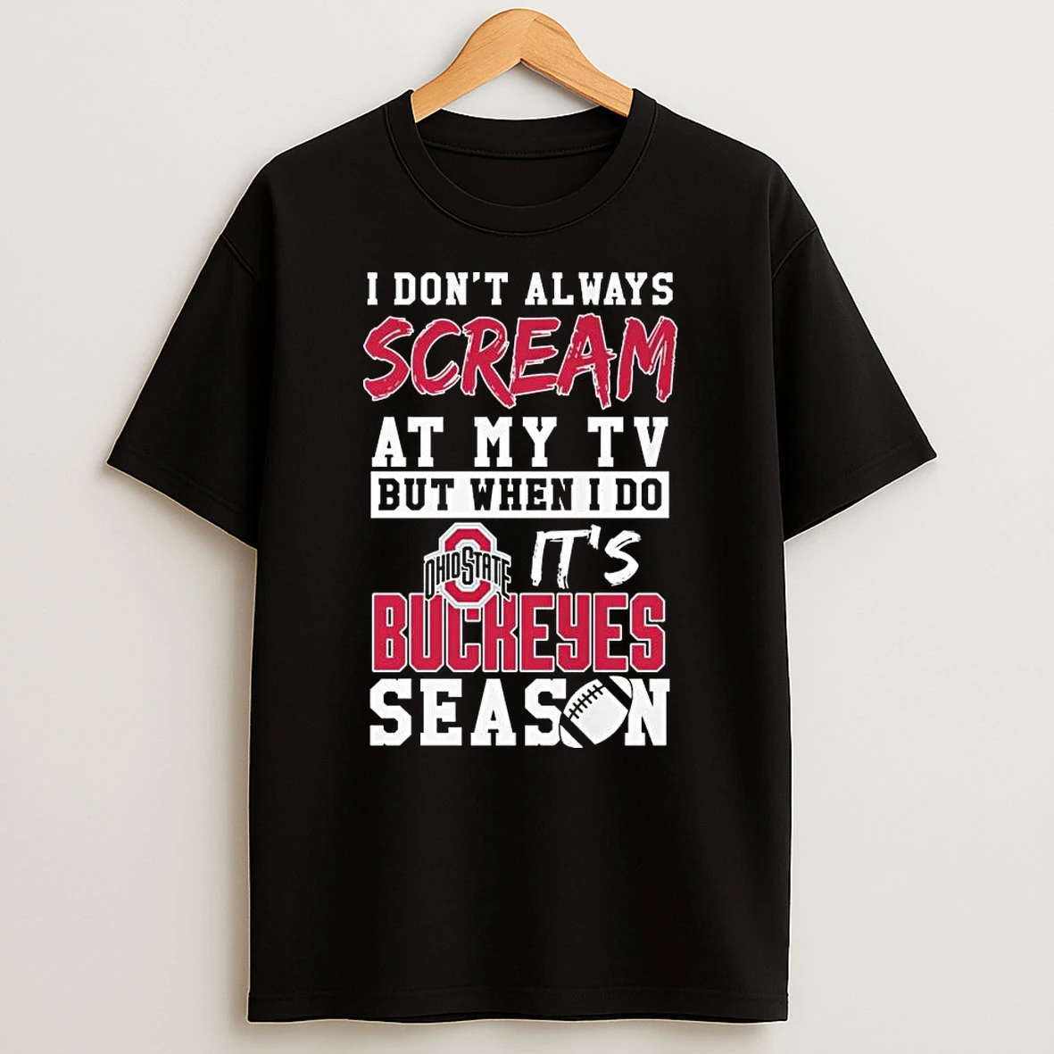 I Dont Always Scream At My Tv But When I Do Its Ohio State Buckeyes Season T Shirt
