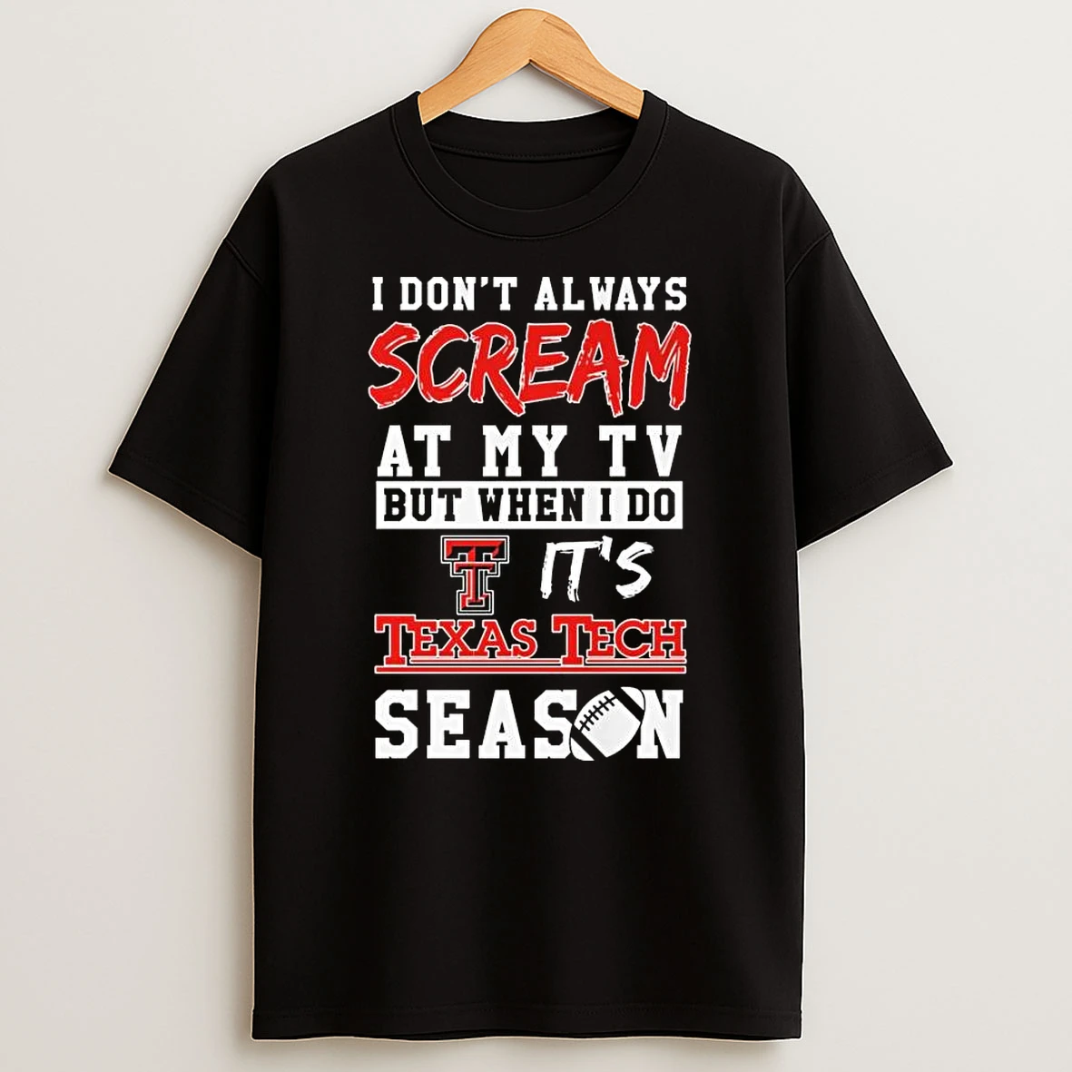 I Dont Always Scream At My Tv But When I Do Its Texas Tech Red Raiders Season T Shirt