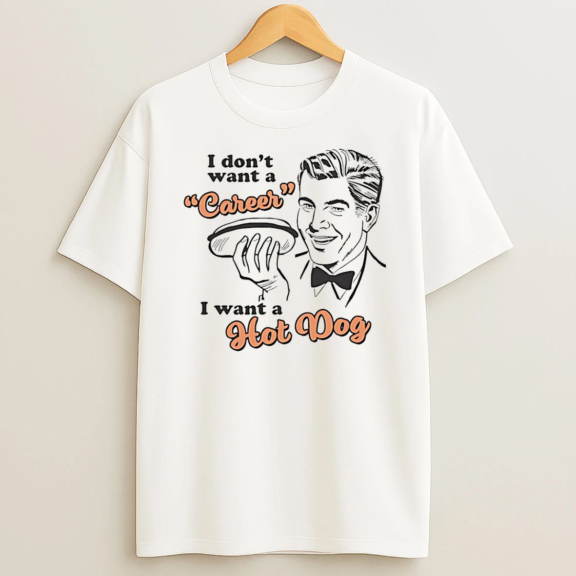 I Dont Want A Career I Want A Hot Dog T Shirt