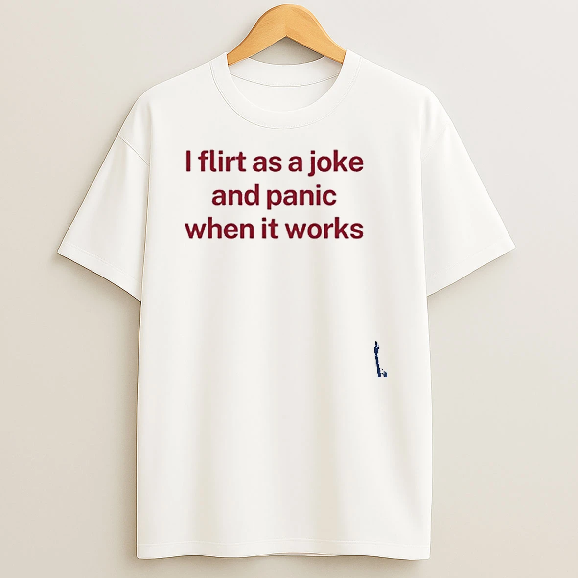 I Flirt As A Joke And Panic When It Works T Shirt