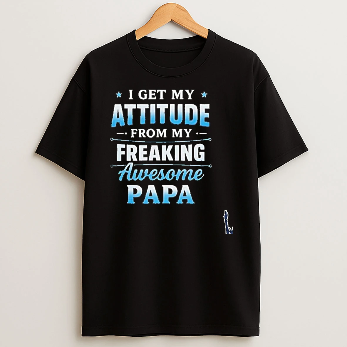 I Get My Attitude From My Freaking Awesome Papa T Shirt