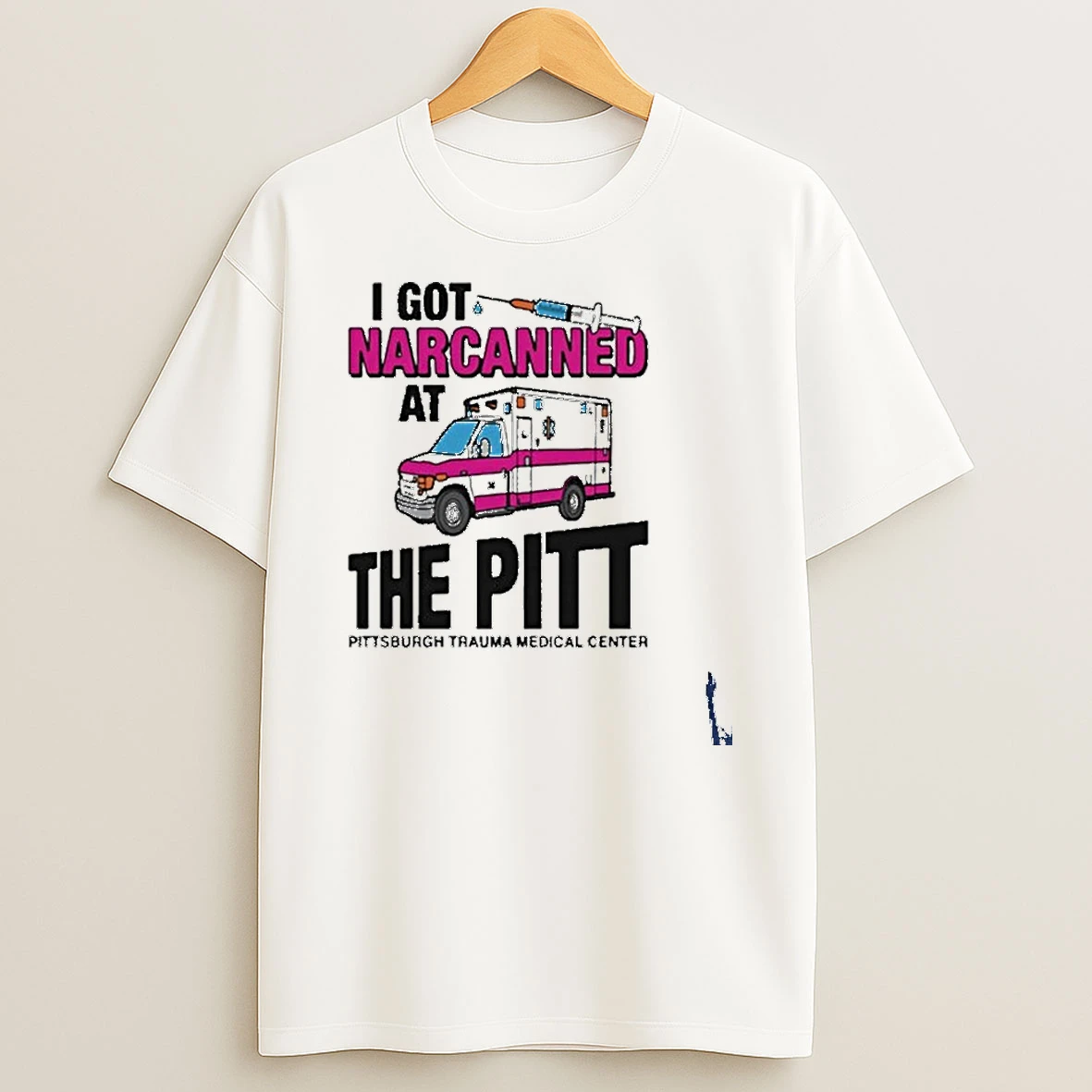 I Got Narcanned At The Medical Center Pitt T Shirt