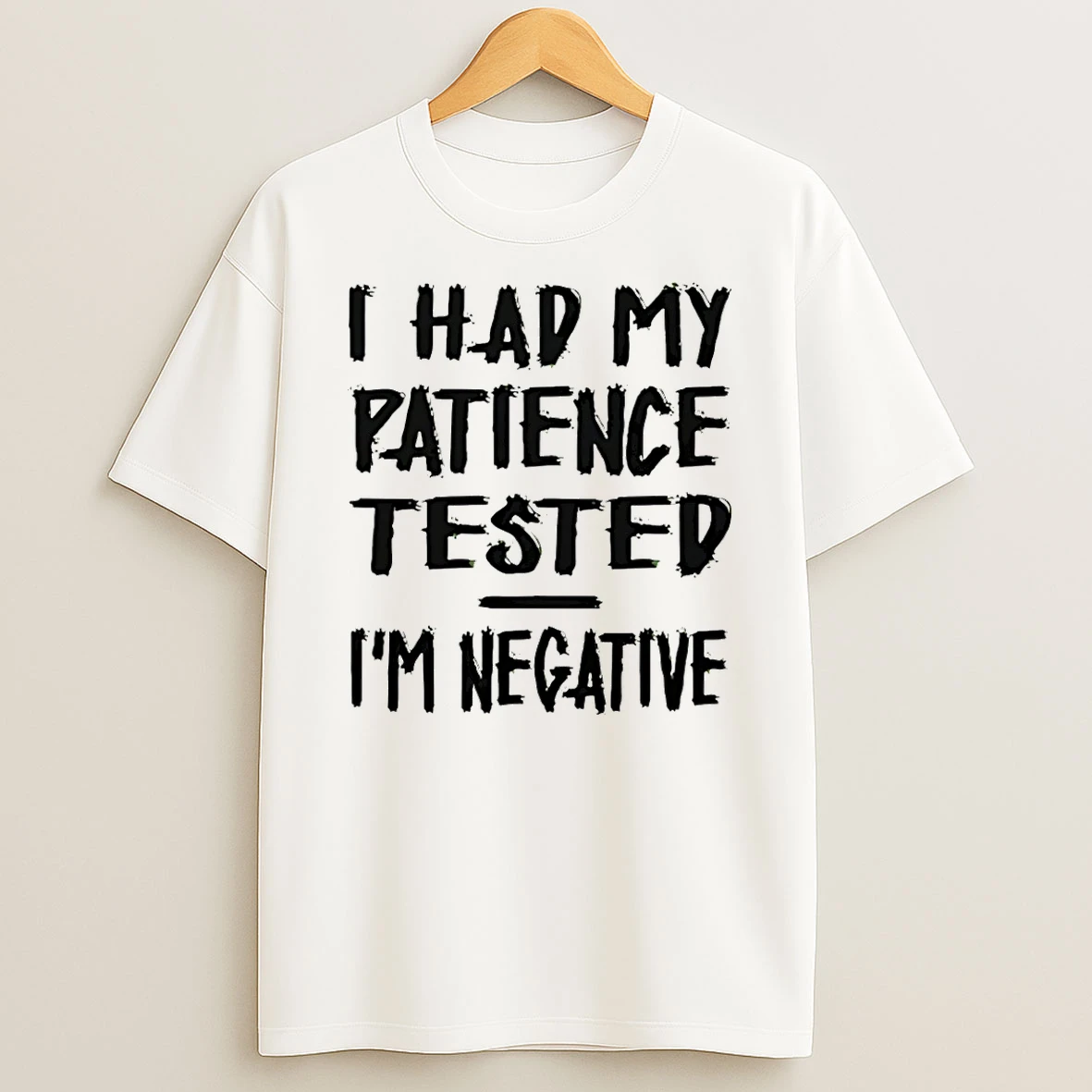 I Had My Patience Tested Im Negative T Shirt