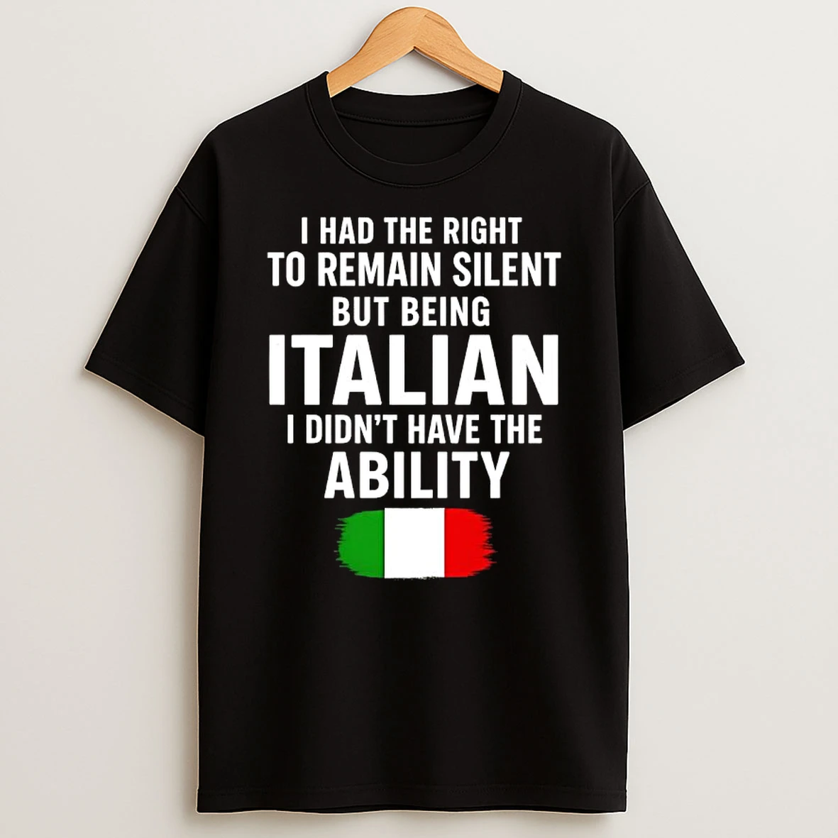 I Had The Right To Remain Silent But Being Italian I Didnt Have The Ability Flag T Shirt