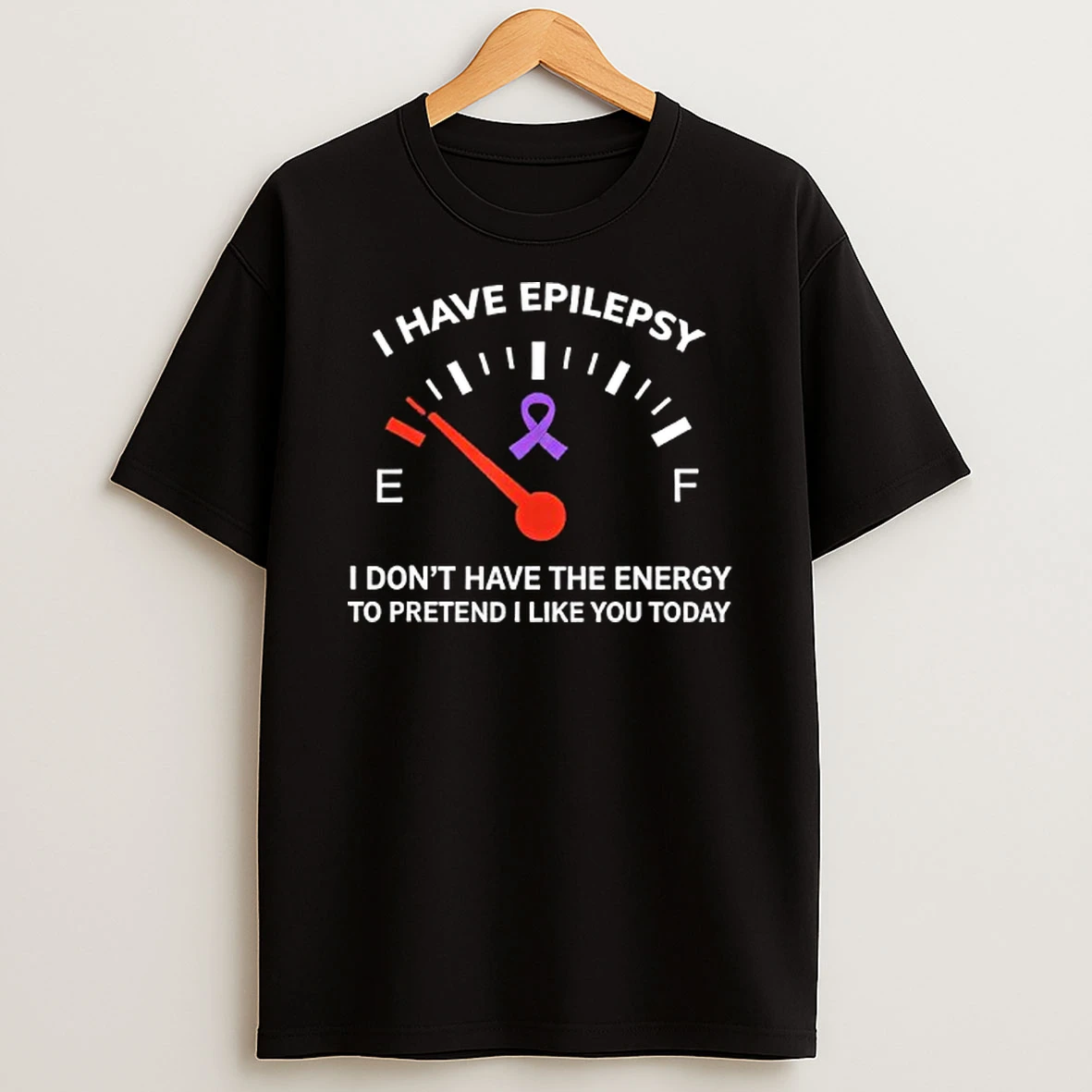 I Have Epilepsy I Dont Have The Energy To Pretend I Like You Today Graphic T Shirt