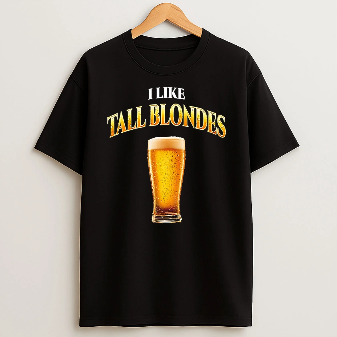 I Like Tall Blondes Beer T Shirt