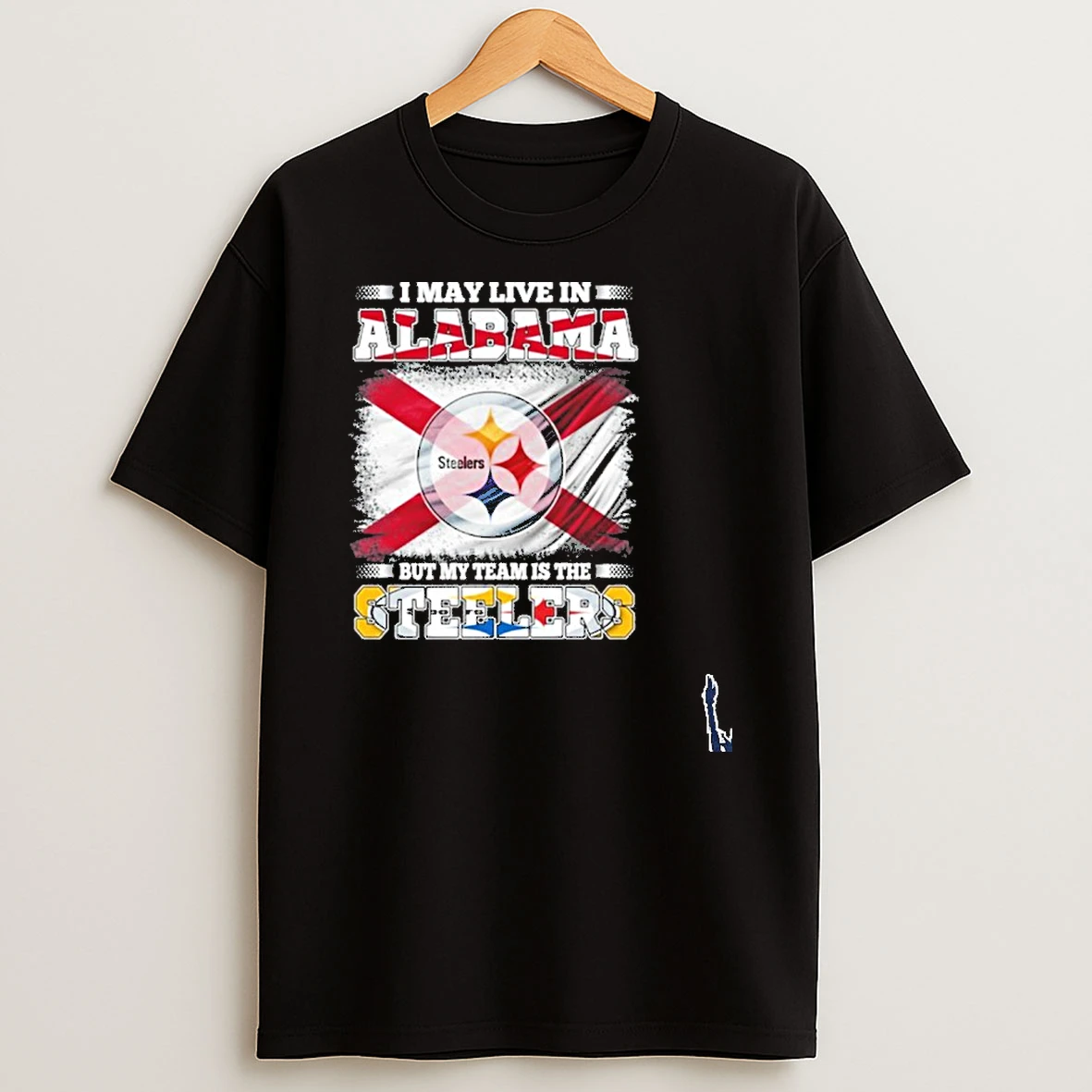 I May Live In Alabama But My Team Is The Pittsburgh Steelers T Shirt