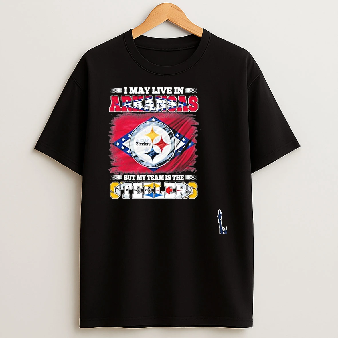 I May Live In Arkansas But My Team Is The Pittsburgh Steelers T Shirt