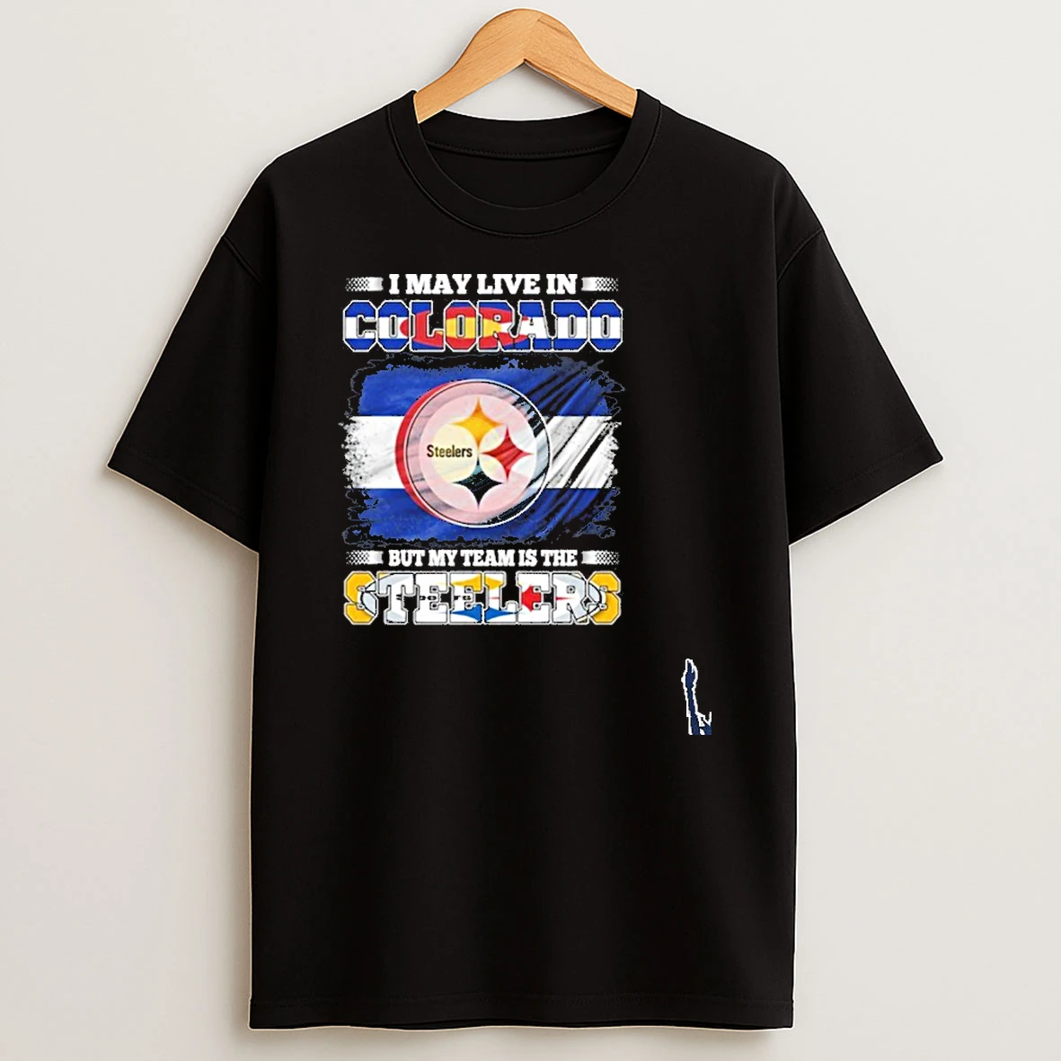 I May Live In Colorado But My Team Is The Pittsburgh Steelers T Shirt