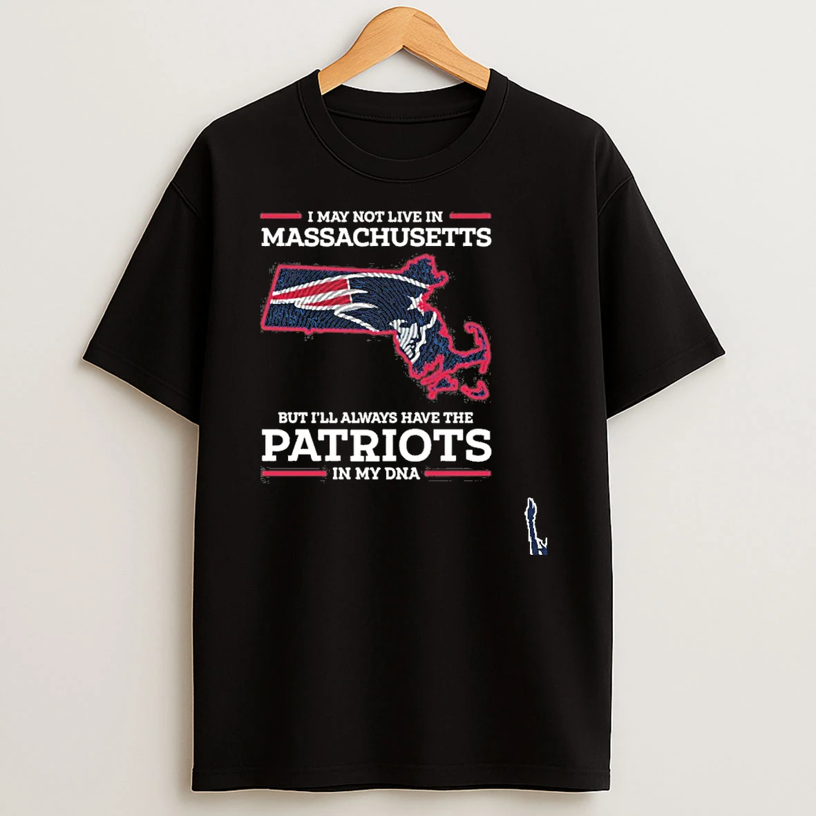 I May Live In Massachusetts But Ill Always Have The New England Patriots In My Dna T Shirt