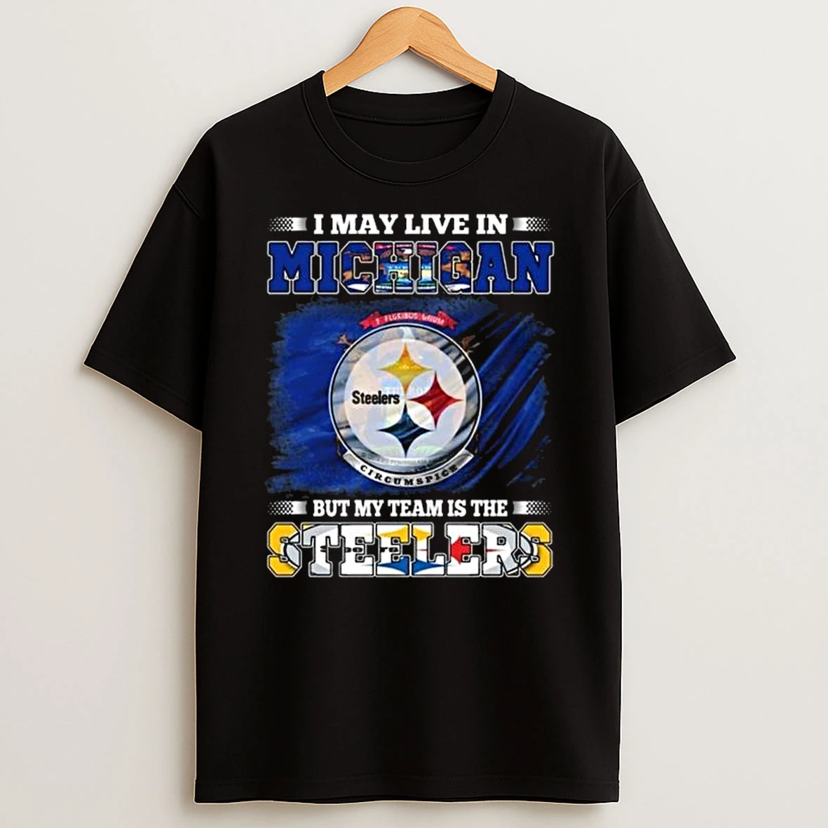 I May Live In Michigan But My Team Is The Pittsburgh Steelers 2026 T Shirt