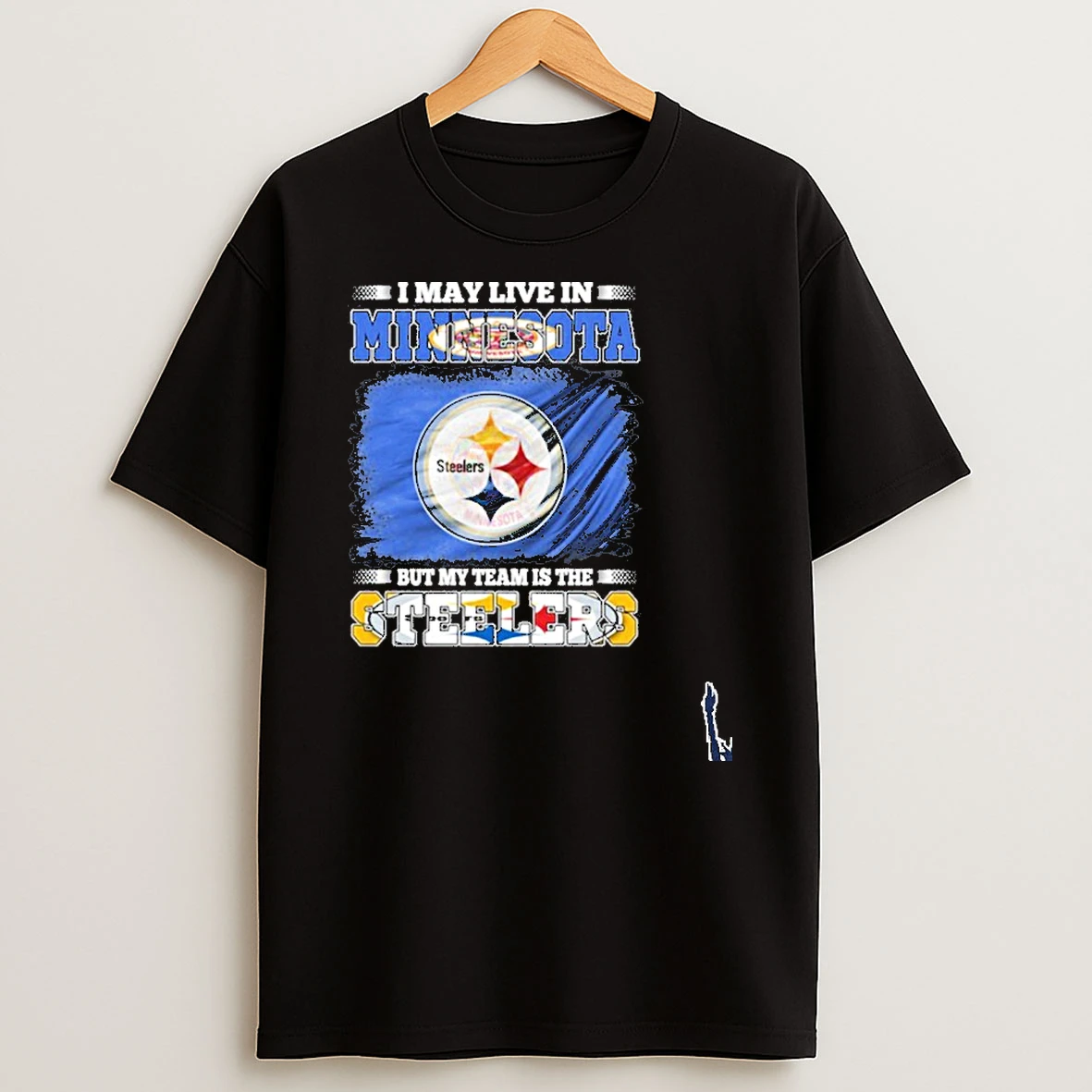 I May Live In Minnesota But My Team Is The Pittsburgh Steelers T Shirt