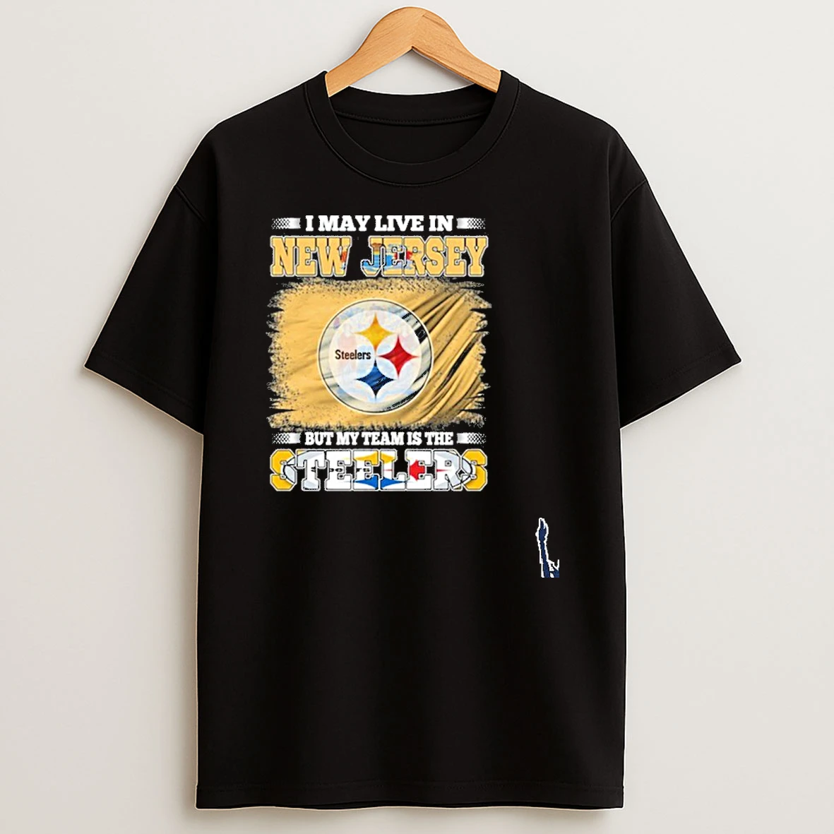 I May Live In New Jersey But My Team Is The Pittsburgh Steelers T Shirt