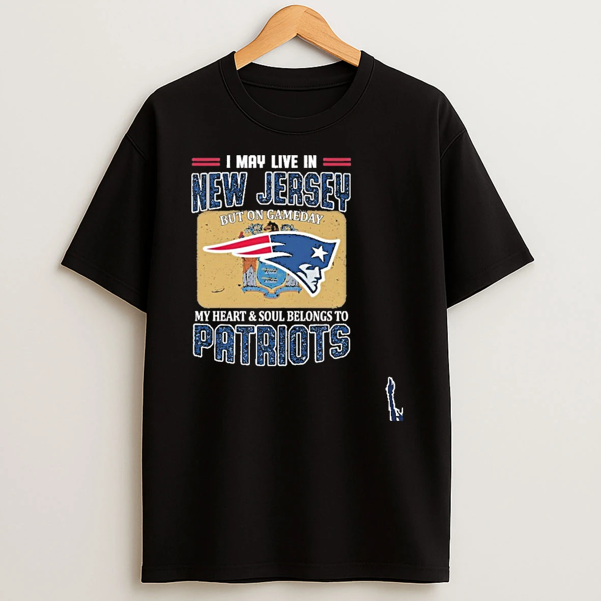 I May Live In New Jersey But On Game Day My Heart And Soul Belongs To New England Patriots T Shirt