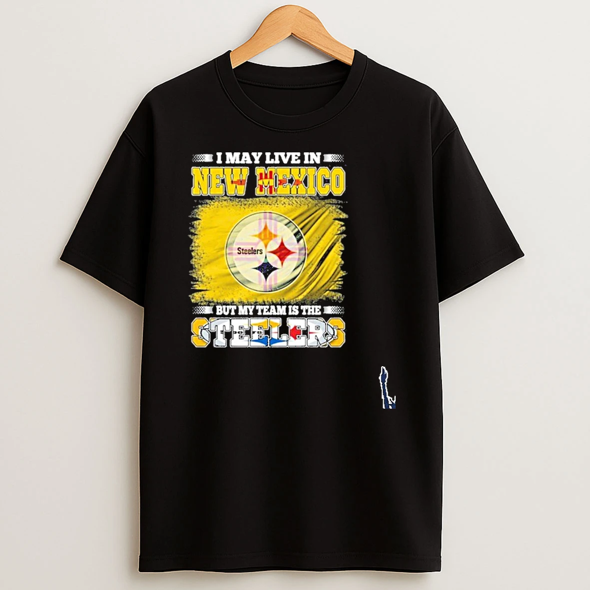 I May Live In New Mexico But My Team Is The Pittsburgh Steelers T Shirt