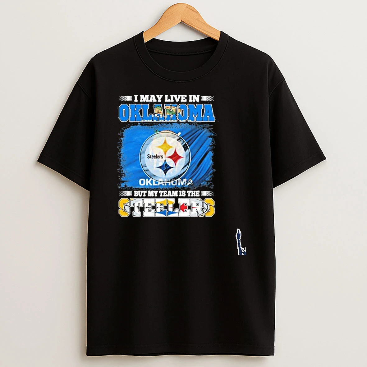 I May Live In Oklahoma But My Team Is The Pittsburgh Steelers T Shirt