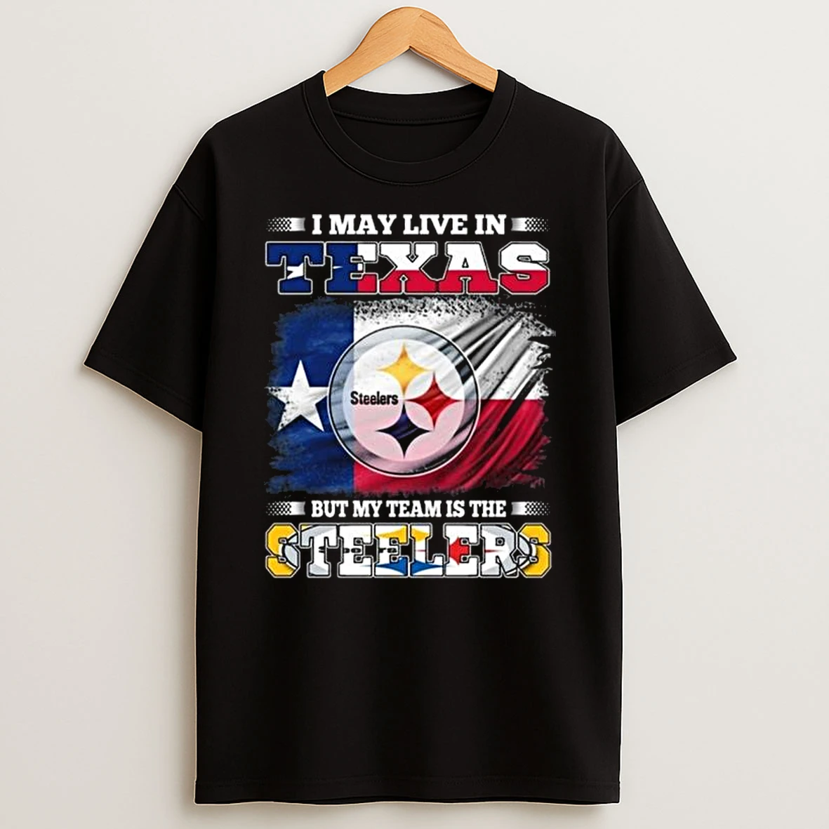 I May Live In Texas But My Team Is The Pittsburgh Steelers 2026 T Shirt
