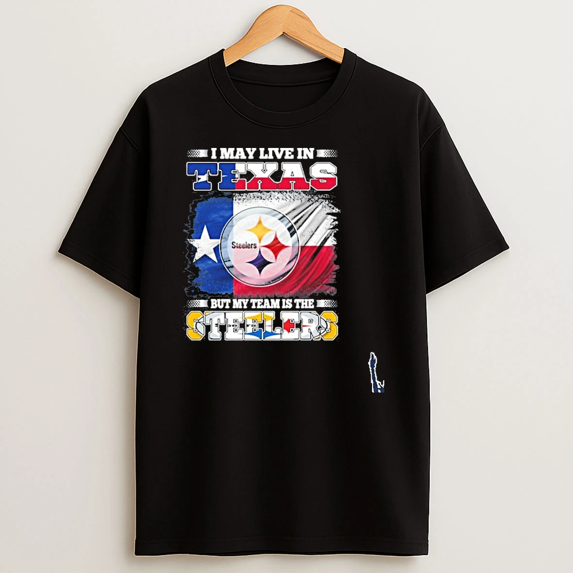 I May Live In Texas Flag But My Team Is The Steelers T Shirt
