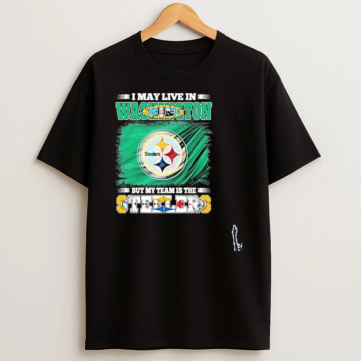 I May Live In Washington But My Team Is The Pittsburgh Steelers T Shirt