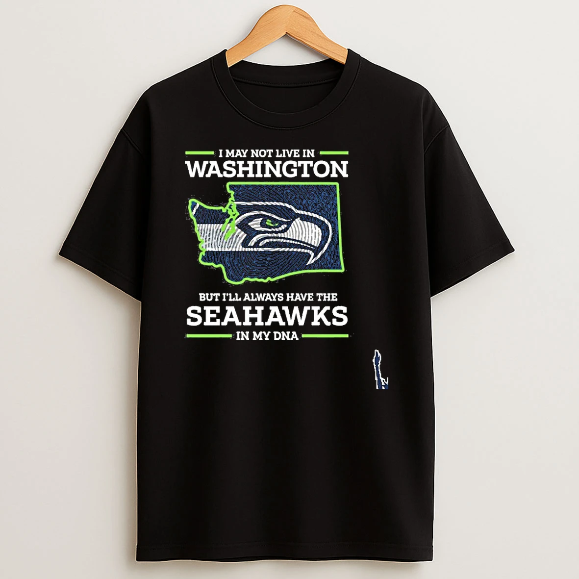 I May Not Live In Washington But Ill Always Have The Seattle Seahawks In My Dna T Shirt
