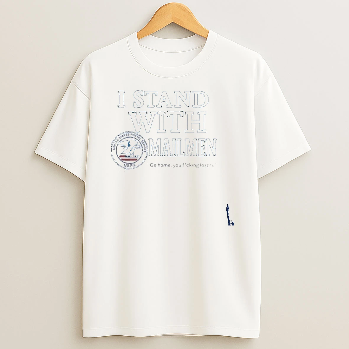 I Stand With Mailmen Go Home You Fucking Losers T Shirt