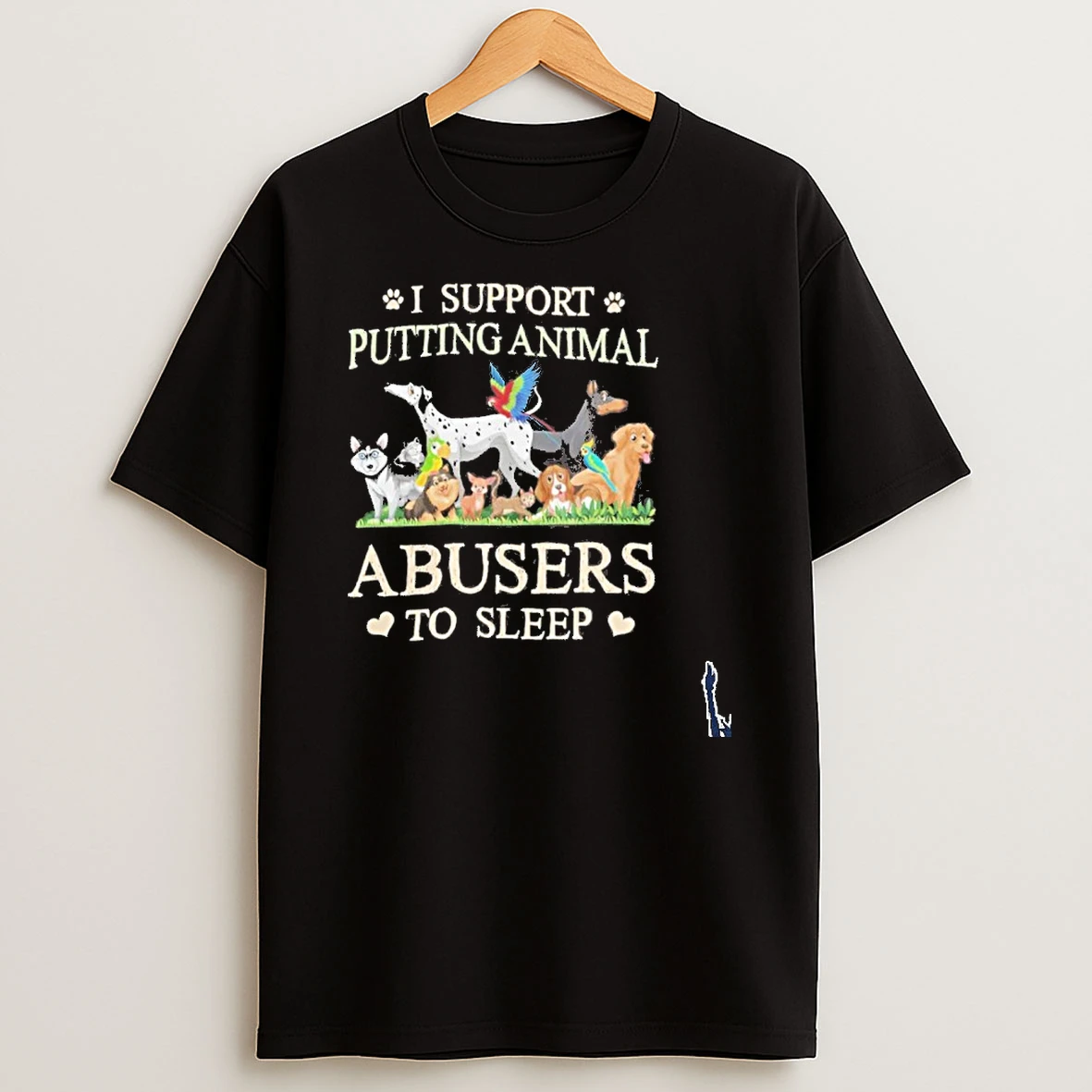 I Support Putting Animal Dogs Abusers To Sleep T Shirt