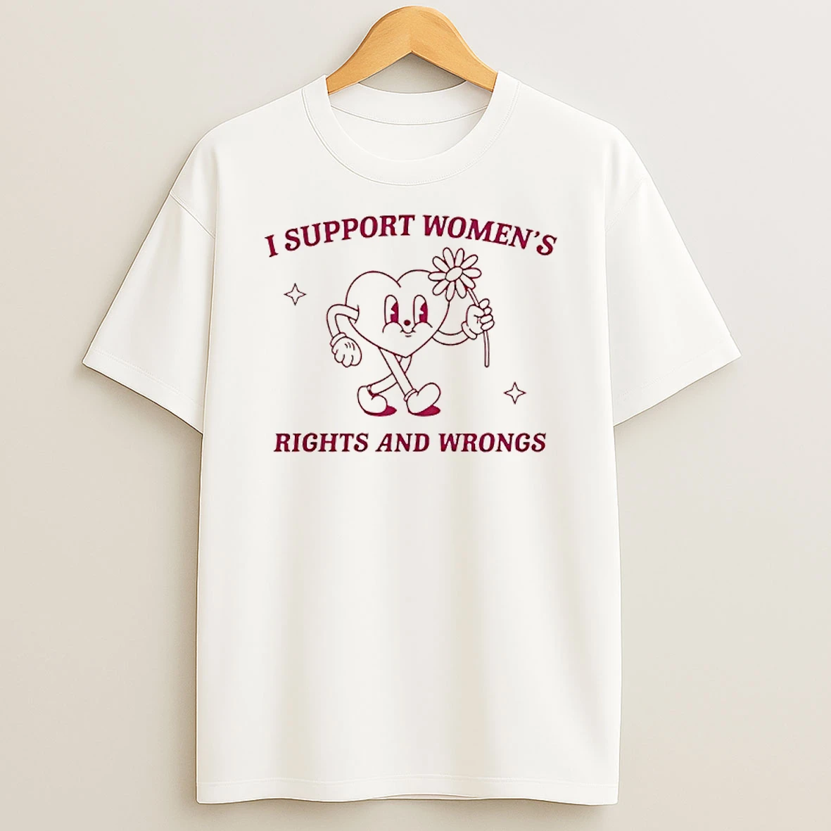 I Support Womens Rights And Wrongs Graphic T Shirt