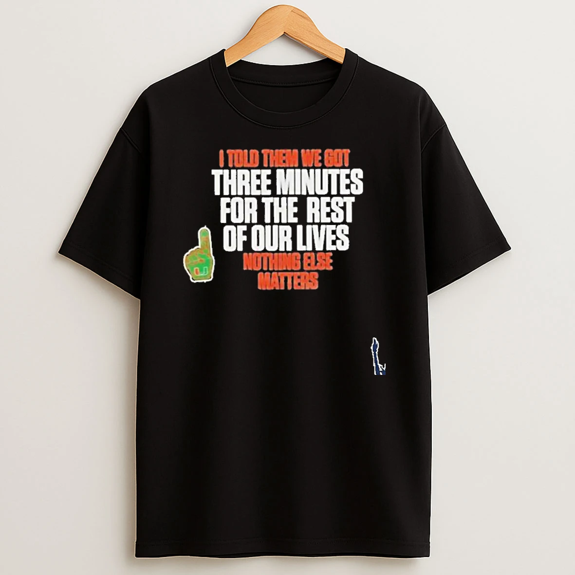 I Told Them We Got 3 Minutes For The Rest Of Our Lives T Shirt