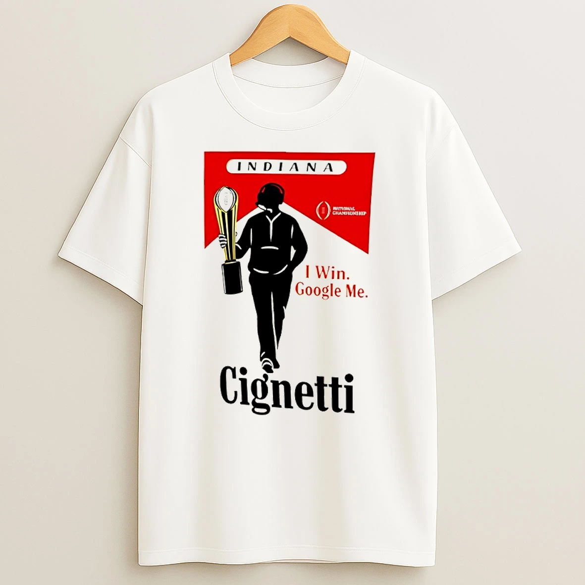 I Win Google Me Cignetti Indiana Hoosiers 2026 National Champions Undefeated 16 0 T Shirt