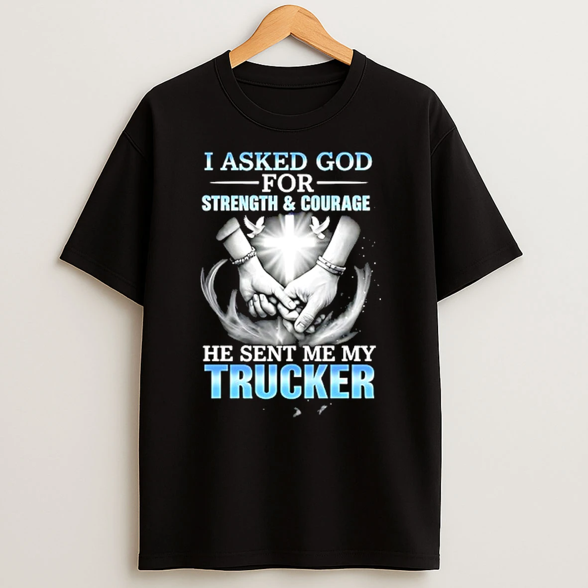 I Asked God For Strength And Courage A He Sent Me My Trucker T Shirt