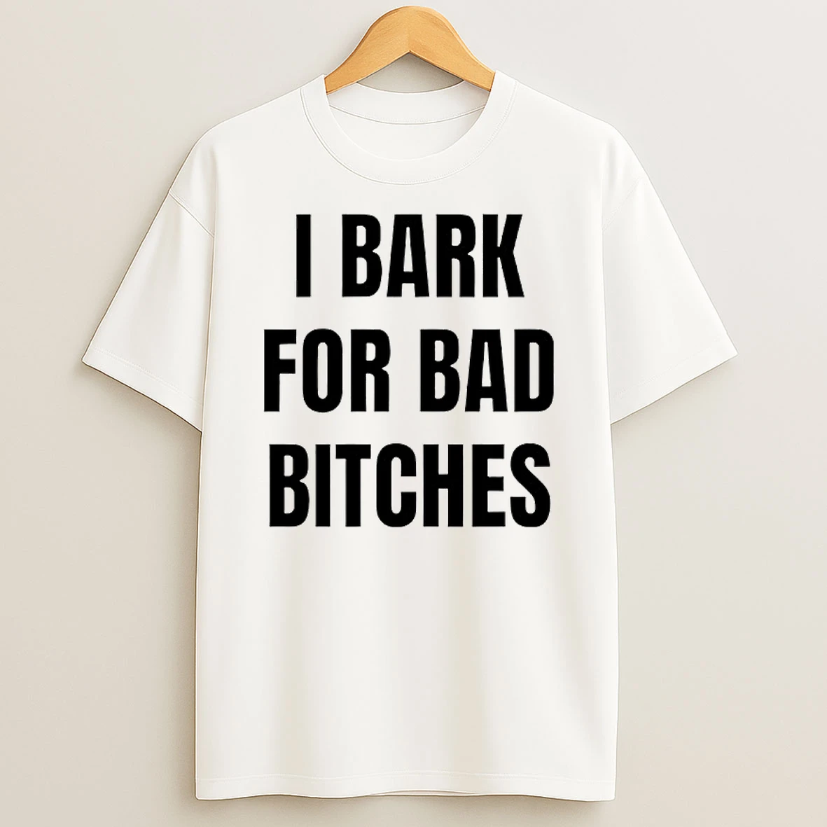 I Bark For Bad Bitches T Shirt