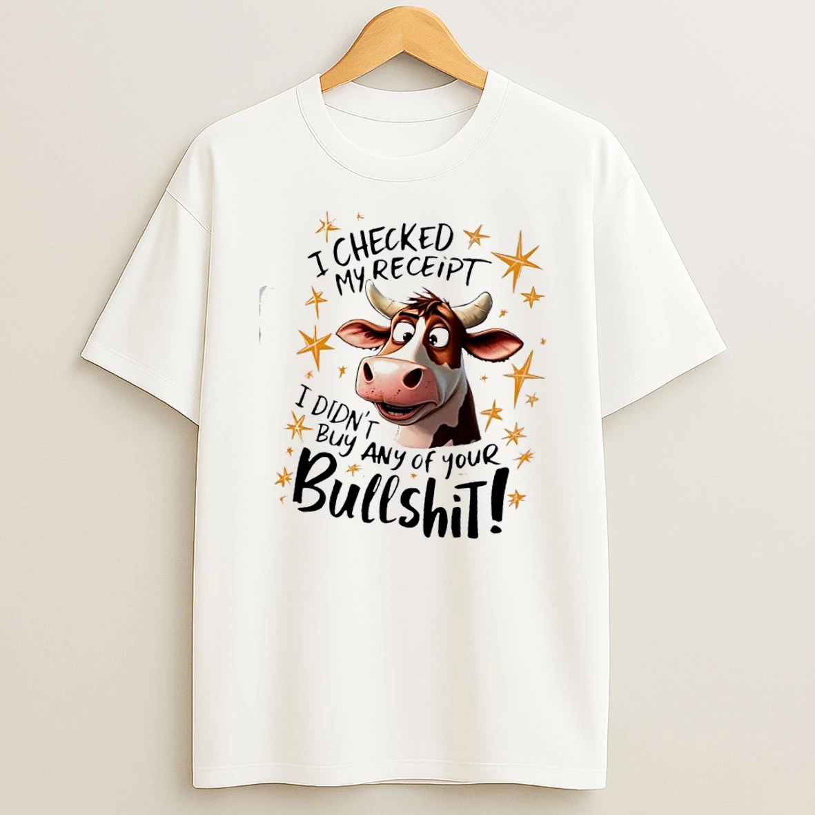 I Checked My Receipt I Didnt Buy Any Of Your Bullshit T Shirt