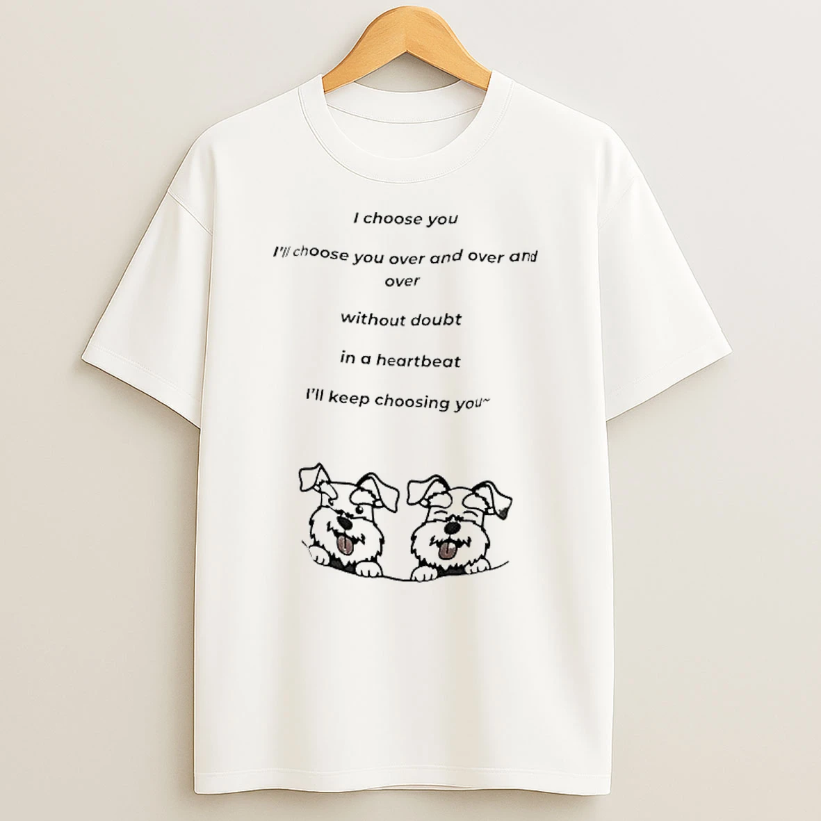 I Choose You Ill Choose You Over And Over And Over Without Doubt In A Heartbeat Ill Keep Choosing You T Shirt