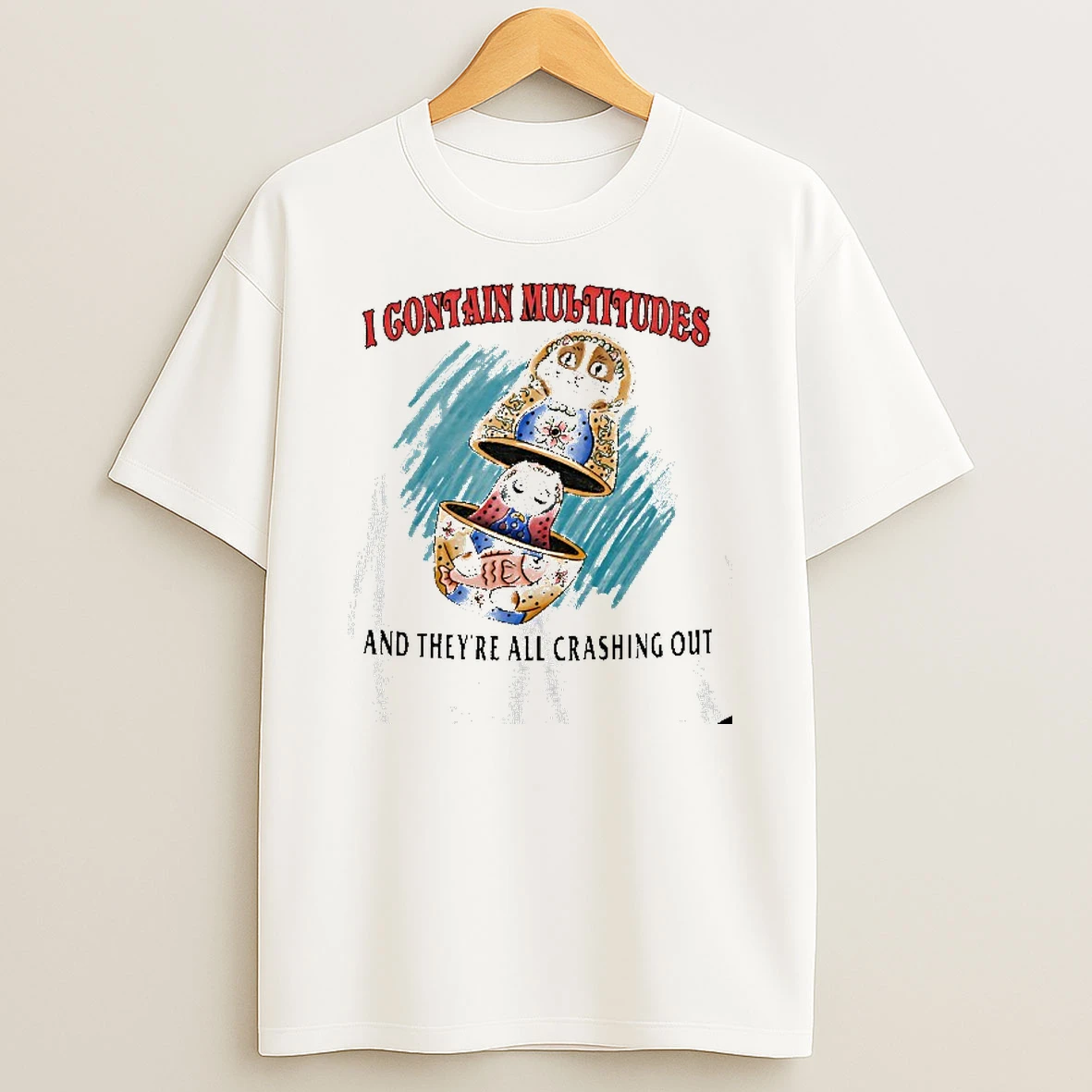I Contain Multitudes And Theyre All Crashing Out T Shirt