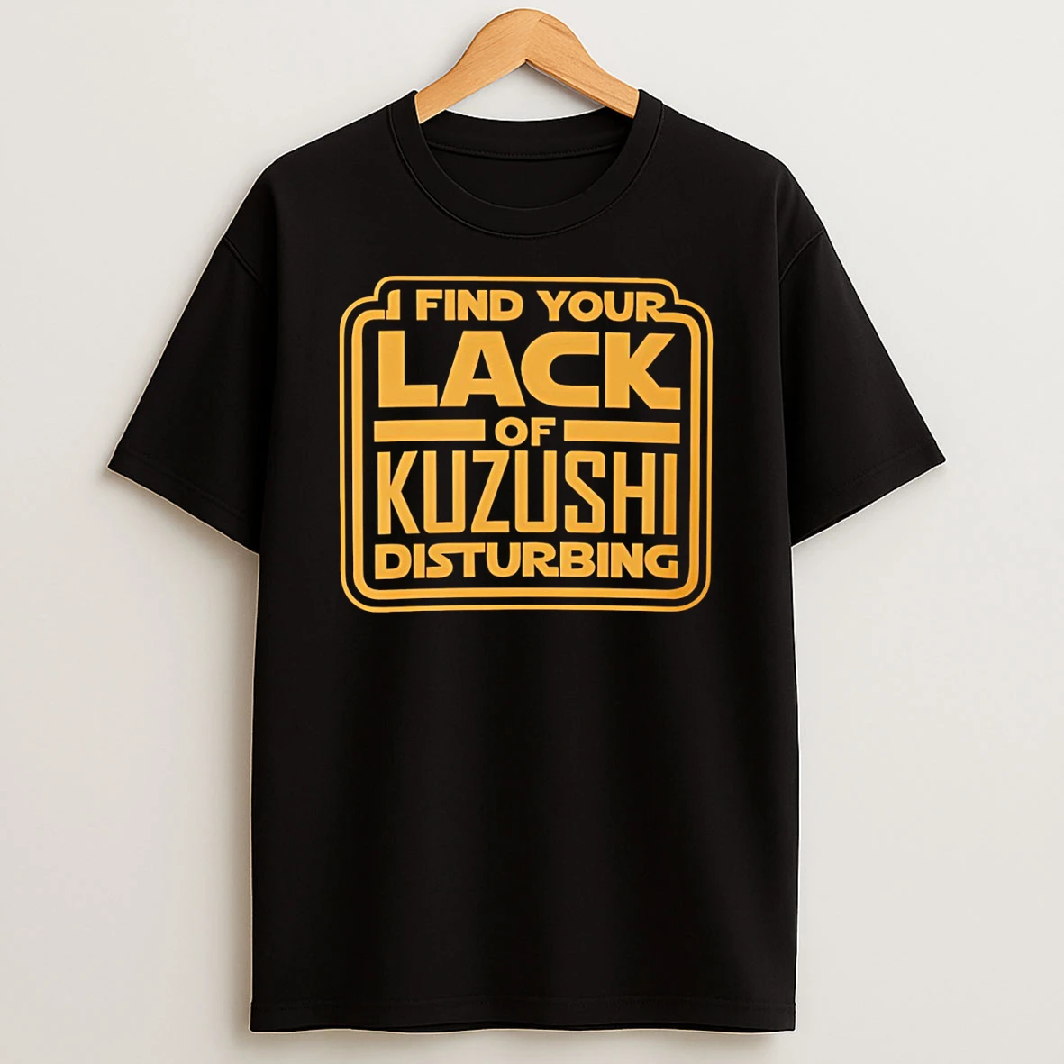 I Find Your Lack Of Kuzushi Disturbing T Shirt