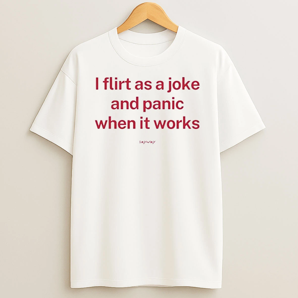 I Flirt As A Joke And Panic When It Works Tee T Shirt