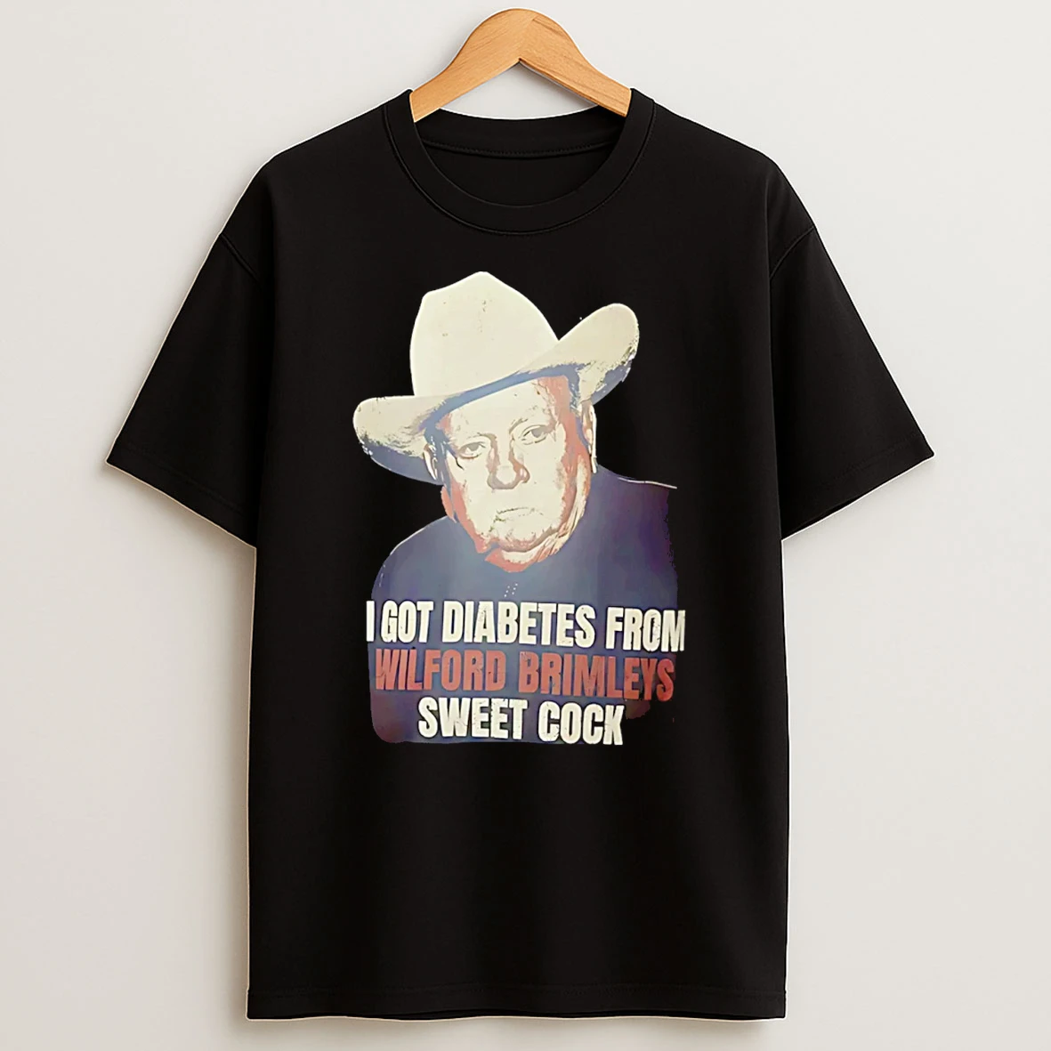 I Got Diabetes From Wilford Brimleys Sweet Cock T Shirt