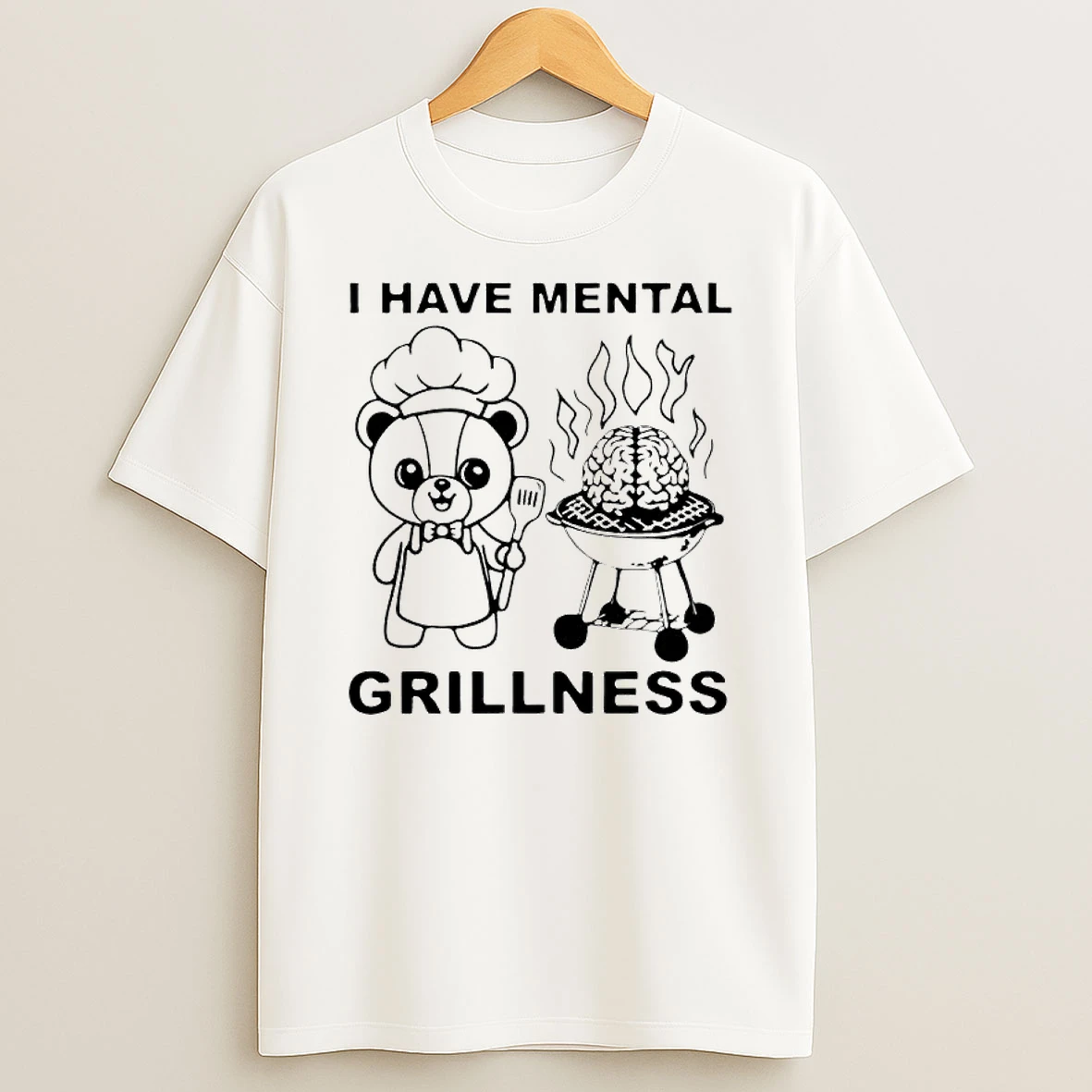 I Have Mental Grillness T Shirt