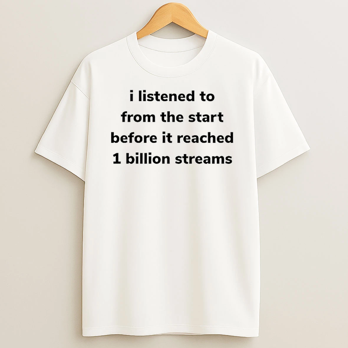 I Listened To From The Start Before It Reached 1 Billion Streams T Shirt