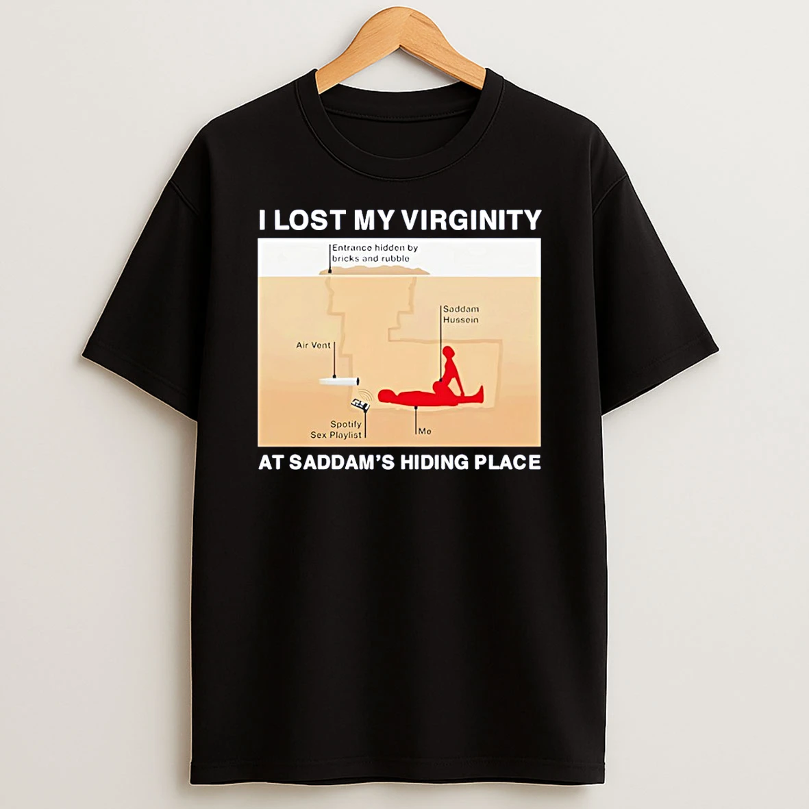 I Lost My Virginity At Saddams Hiding Place T Shirt
