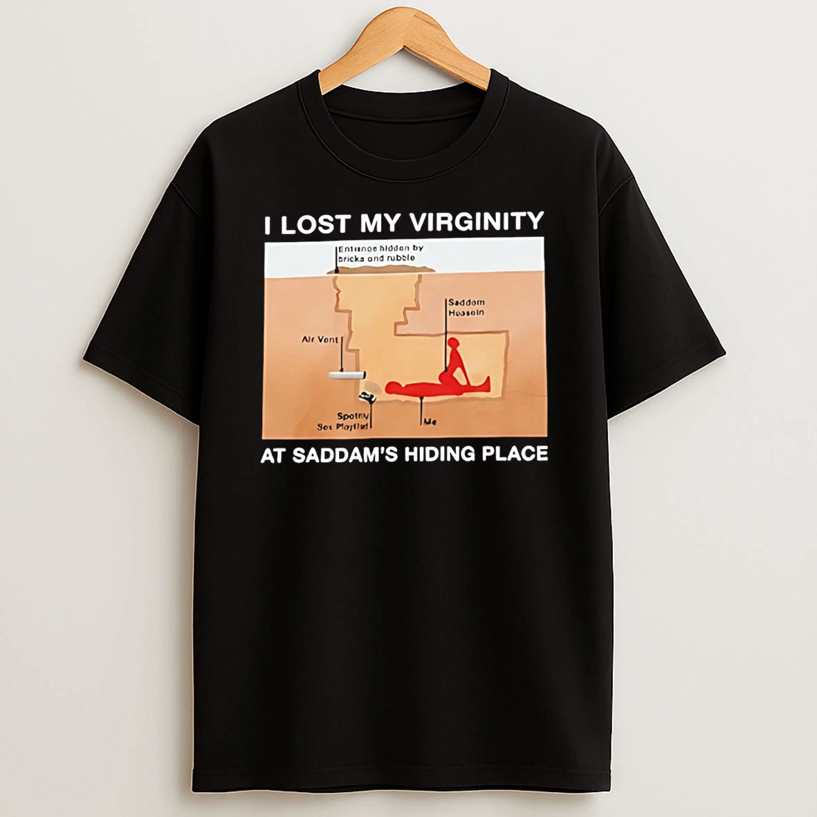 I Lost My Virginity Saddam Hussein Hiding Place T Shirt
