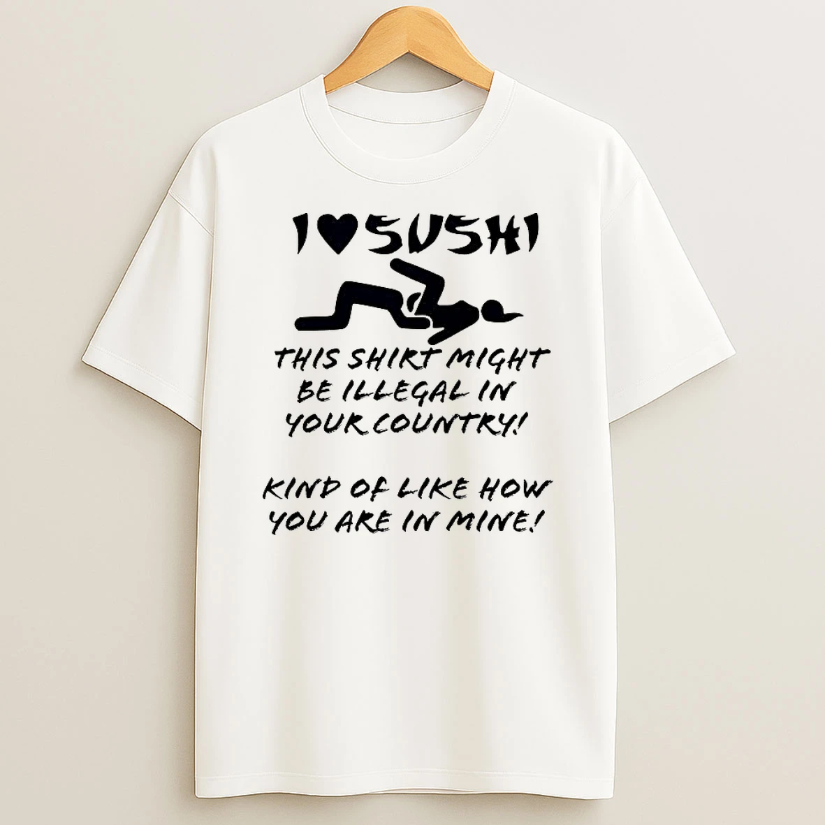 I Love Sushi This Might Be Illegal In Your Country T Shirt