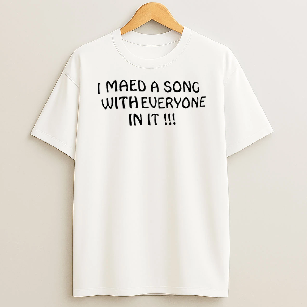 I Maed A Song With Everyone In It T Shirt