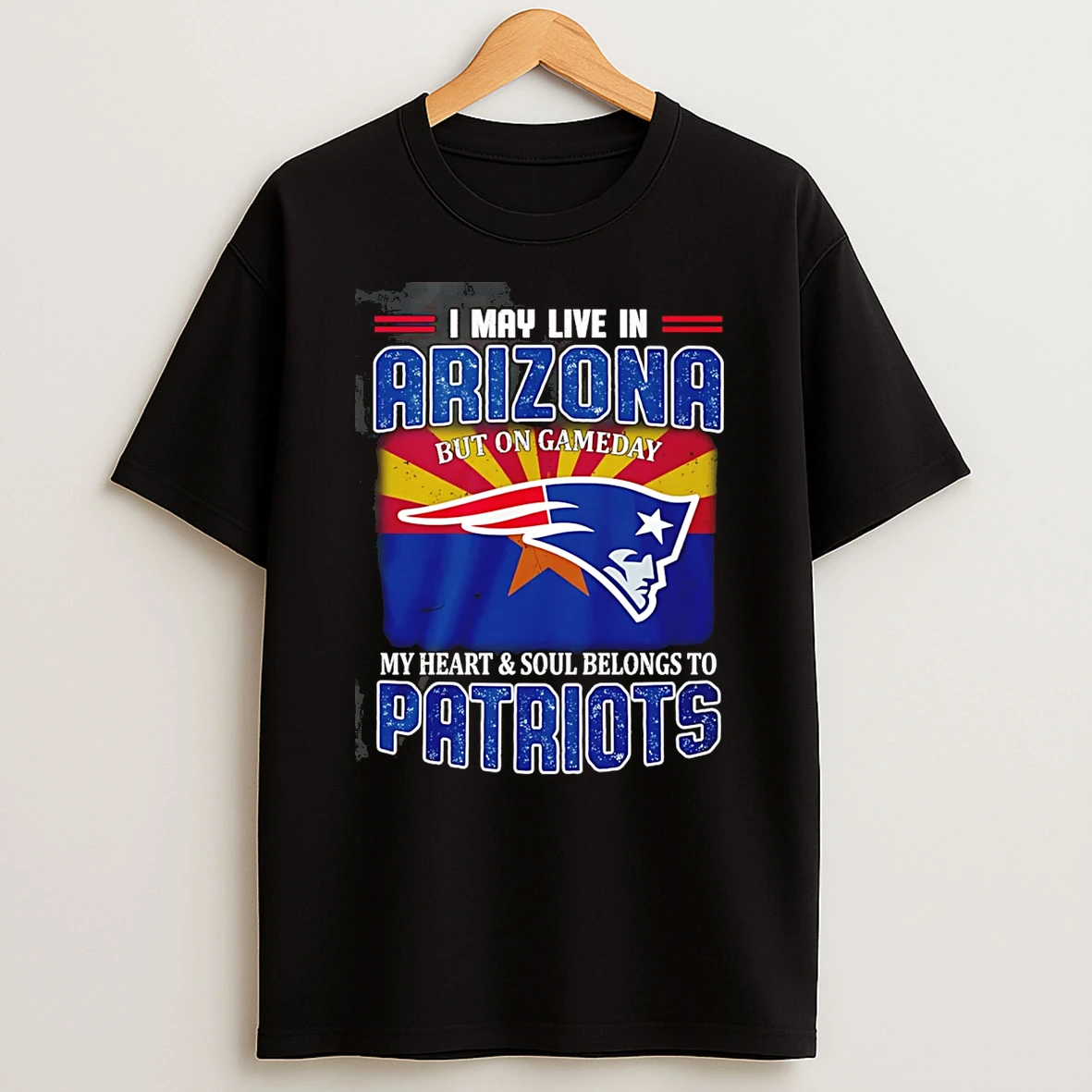 I May Live In Arizona But On Gameday My Heart And Soul Belong To Ne Patriots T Shirt