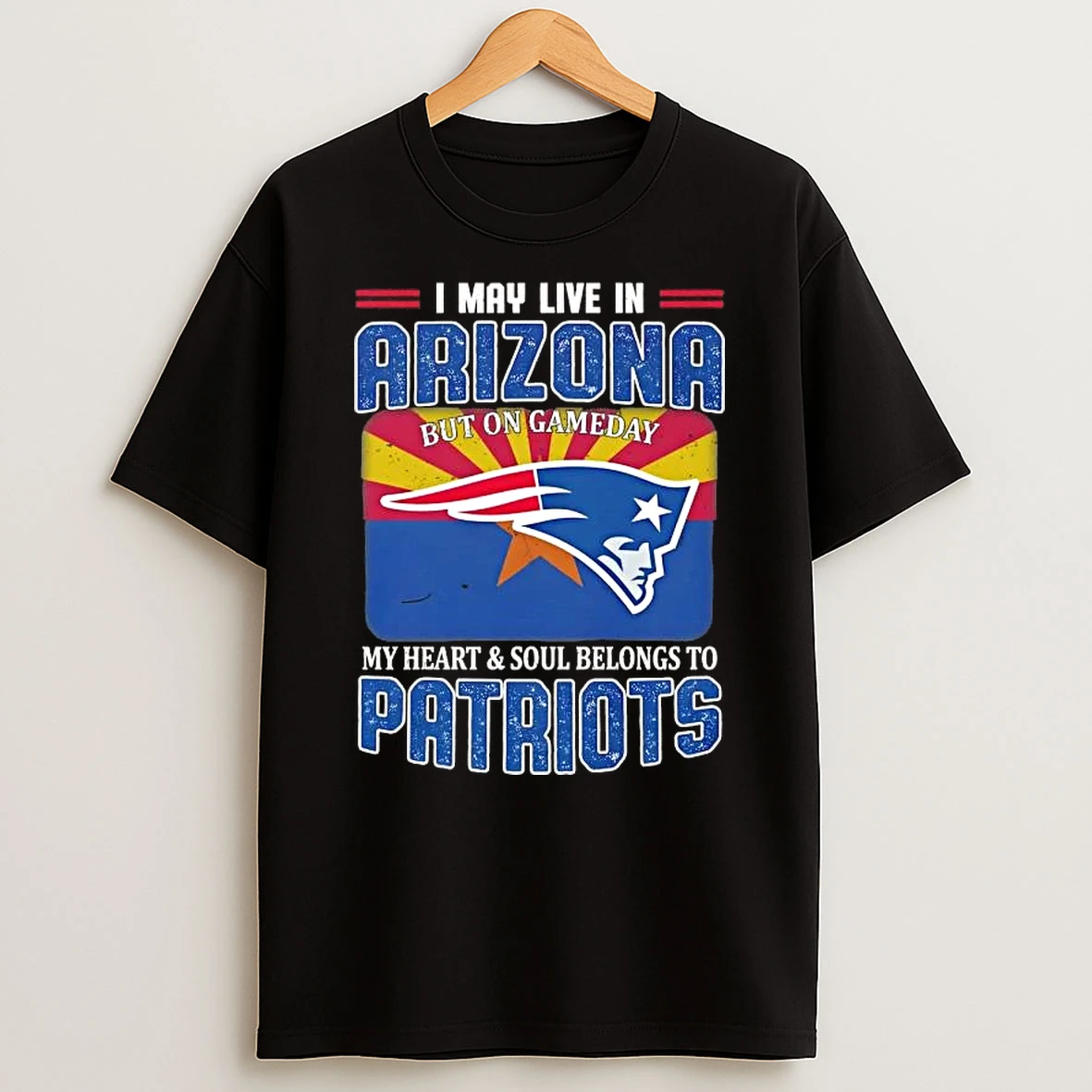 I May Live In Arizona But On Gameday My Heart And Soul Belongs To New England Patriots Football T Shirt
