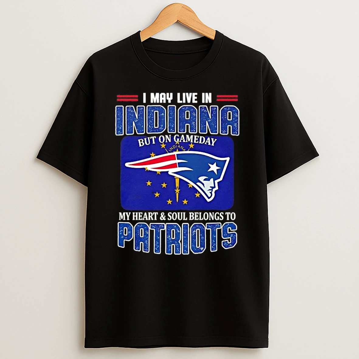 I May Live In Indiana But On Gameday My Heart And Soul Belongs To New England Patriots Football T Shirt