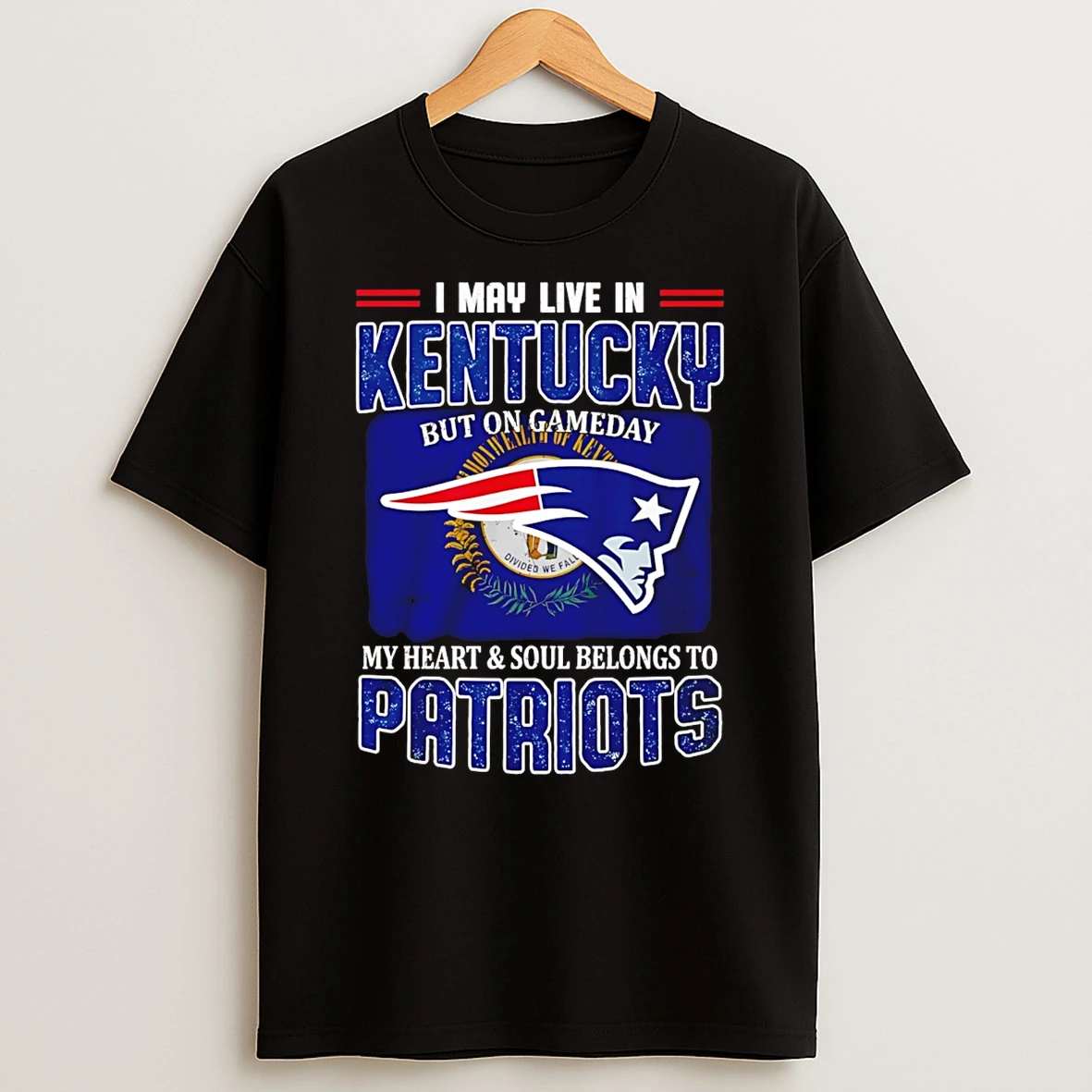 I May Live In Kentucky But On Gameday My Heart And Soul Belong To New England Patriots T Shirt