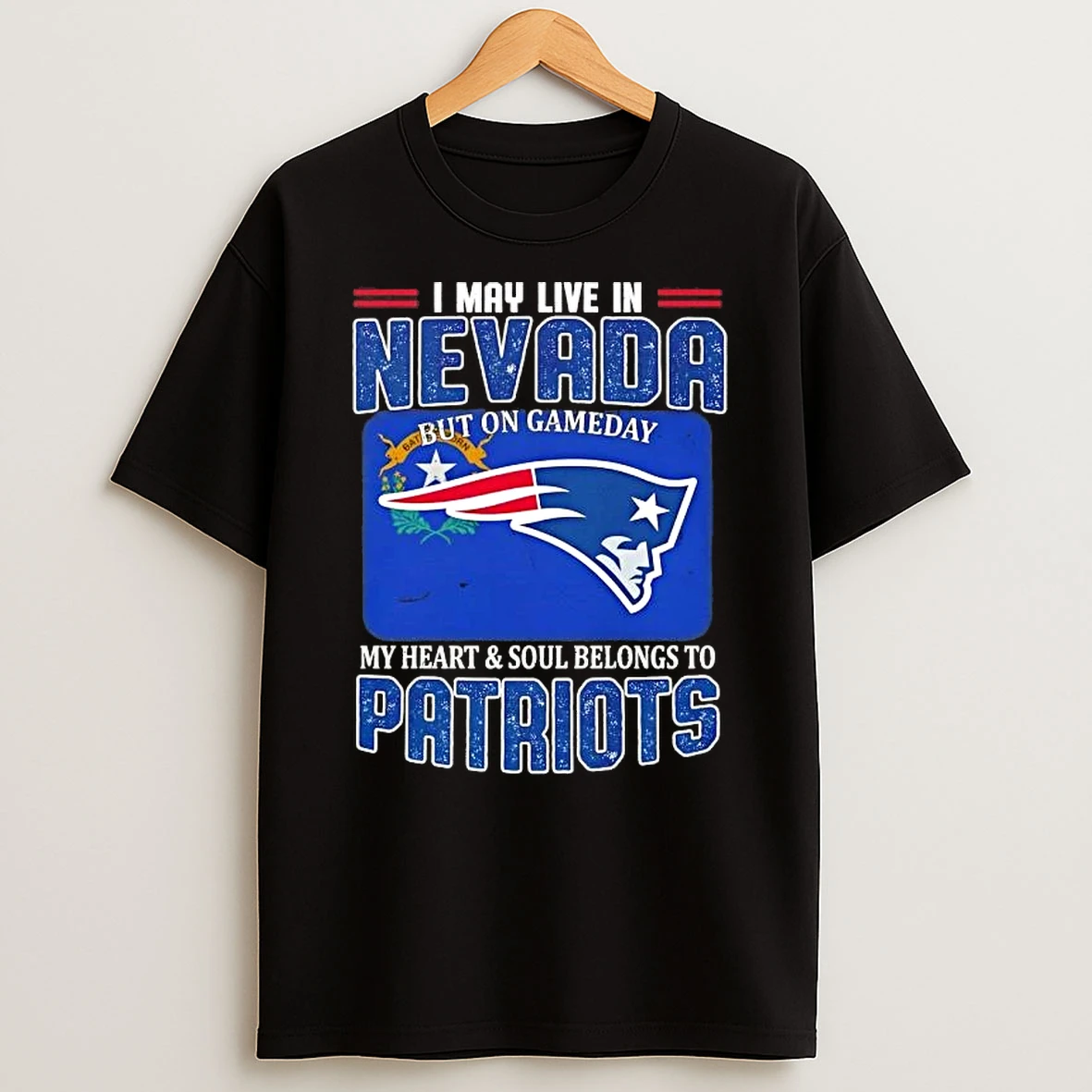 I May Live In Nevada But On Gameday My Heart And Soul Belongs To New England Patriots Football T Shirt