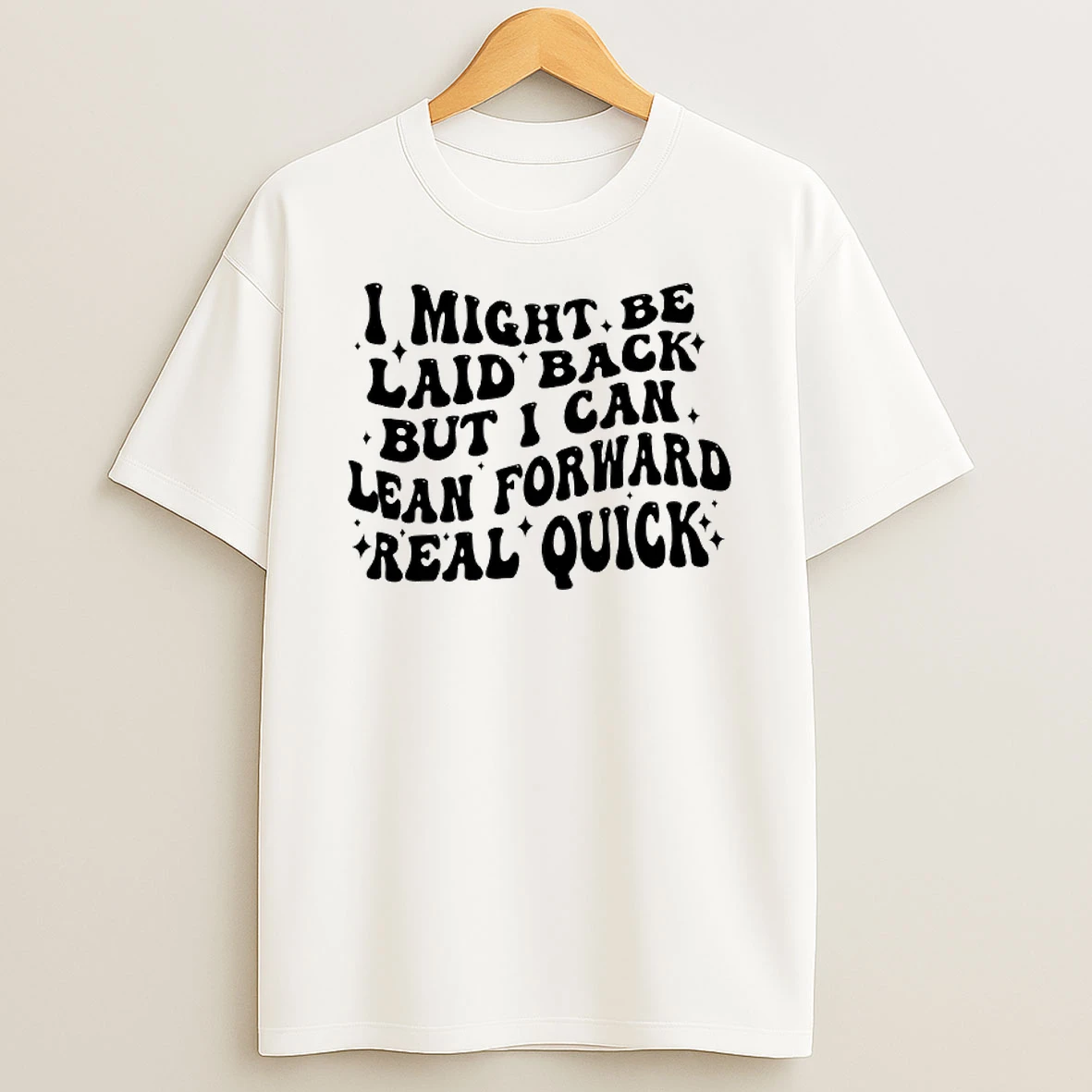 I Might Be Laid Back But I Can Lean Forward Real Quick T Shirt