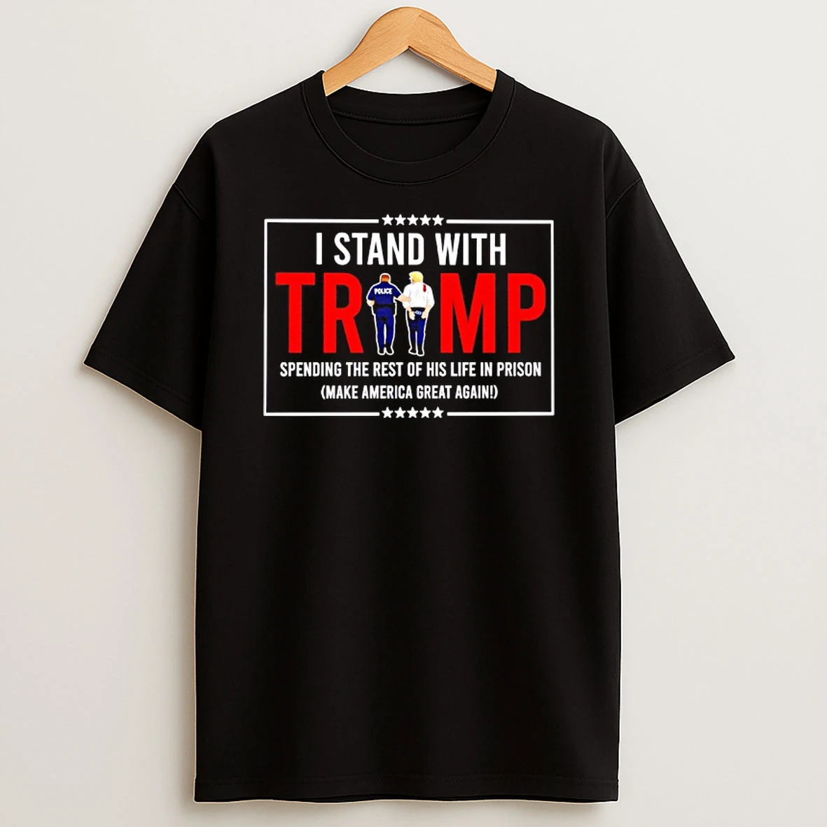 I Stand With Trump Spending The Rest Of His Life In Prison Make America Great Again T Shirt